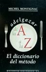 ADELGAZAR DE LA A A LA Z DICCIONARIO DEL METODO | 9788476692356 | MONTIGNAC, MICHEL