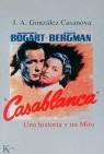 CASABLANCA.UNA HISTORIA Y UN MITO | 9788472453050 | GONZALEZ CASANOVAS, JOSE A.