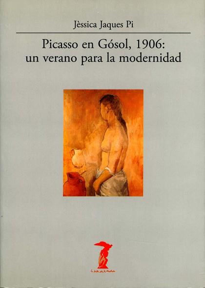 PICASSO EN GOSOL 1906 : UN VERANO PARA LA MODERNIDAD | 9788477746829 | JAQUES PI, JESSICA