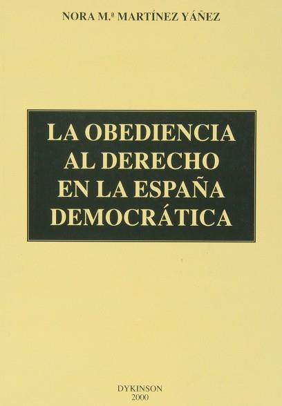 OBEDIENCIA AL DERECHO EN LA ESPAÑA DEMOCRATICA, LA | 9788481556964 | MARTINEZ YAÑEZ, NORA M.