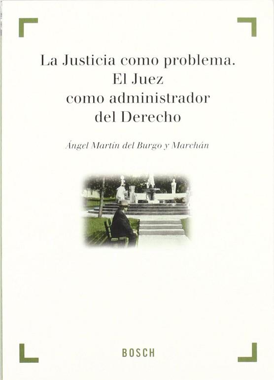 JUSTICIA COMO PROBLEMA EL JUEZ COMO ADMINISTRADOR UNICO, LA | 9788476768464 | MARTIN DEL BURGO Y MARCHAN, ANGEL