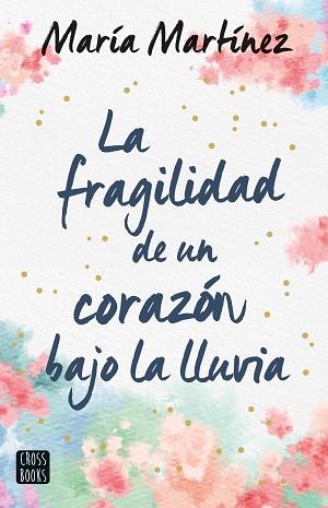 LA FRAGILIDAD DE UN CORAZÓN BAJO LA LLUVIA | 9788408247159 | MARTÍNEZ, MARÍA