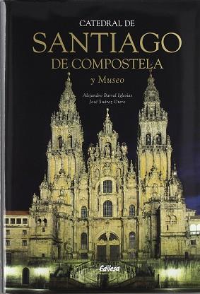 CATEDRAL DE SANTIAGO DE COMPOSTELA Y MUSEO | 9788480124355 | BARRAL IGLESIAS, ALEJANDRO/SUAREZ OTERO, JOSE