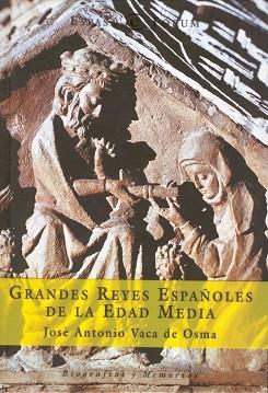 GRANDES REYES ESPAÑOLES DE LA EDAD MEDIA | 9788467013177 | VACA DE OSMA, JOSE ANTONIO