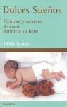 DULCES SUEÑOS TECNICAS Y SECRETOS DE COMO DORMIR A SU BEBE | 9788460920069 | AYARBE HEIDI