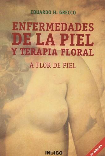 A FLOR DE PIEL ENFERMEDADES DE LA PIEL Y TERAPIA FLORAL | 9788489768505 | GRECCO, EDUARDO H.