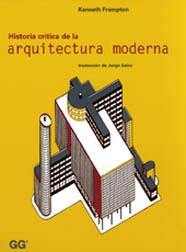 HISTORIA CRITICA DE LA ARQUITECTURA MODERNA | 9788425216657 | FRAMPTON, KENNETH