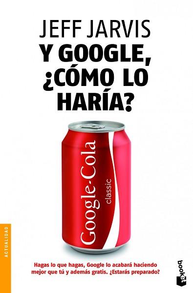 Y GOOGLE, ¿CÓMO LO HARÍA? | 9788498752038 | JEFF JARVIS