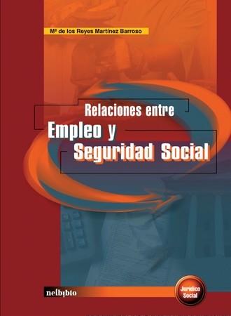 RELACIONES ENTRE EMPLEO Y SEGURIDAD SOCIAL | 9788497450089 | MARTINEZ BARROSO, Mª DE LOS REYES