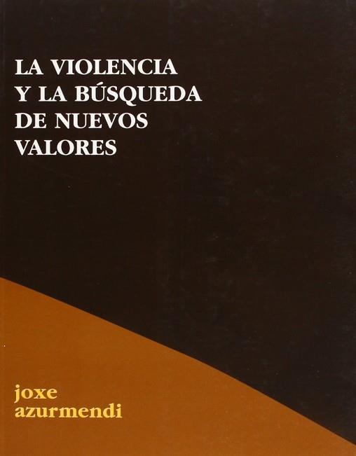 VIOLENCIA Y LA BUSQUEDA DE NUEVOS VALORES, LA | 9788495786012 | AZURMENDI, JOXE