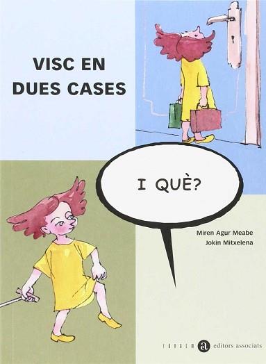 VISC EN DUES CASES, I QUÈ? | 9788481314410 | AGUR MEABE, MIREM