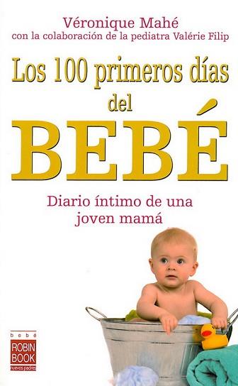 LOS 100 PRIMEROS DÍAS DEL BEBÉ | 9788479279110 | VÉRONIQUE MAHÉ