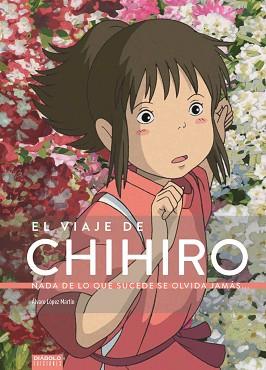 VIAJE DE CHIHIRO. NADA DE LO QUE SUCEDE SE OLVIDA JAMÁS... | 9788494699580 | LÓPEZ MARTÍN, ALVARO