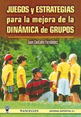 JUEGOS Y ESTRATEGIAS PARA LA MEJORA DE LA DINAMICA DE GRUPOS | 9788487520877 | CASTAÑO FERNANDEZ, JUAN