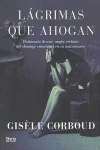 LAGRIMAS QUE AHOGAN ( TESTIMONIO DE UNA MUJER ... ) | 9788496626393 | CORBOUD, GISELE