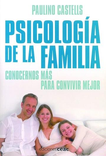 PSICOLOGIA DE LA FAMILIA CONOCERNO MAS PARA CONVIVIR MEJOR | 9788432919442 | CASTELLS, PAULINO