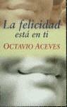 FELICIDAD ESTA EN TI, LA | 9788427024403 | ACEVES, OCTAVIO