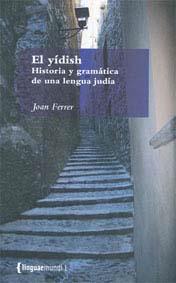 YIDISH EL : HISTORIA Y GRAMATICA DE UNA LENGUA JUDIA | 9788484582632 | FERRER I COSTA, JOAN (1960- )