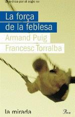 FORÇA DE LA FEBLESA LA | 9788484374619 | PUIG, ARMAND / TORRALBA, FRANCESC