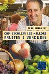 COM ESCOLLIR LES MILLORS FRUITES I VERDURES | 9788466405089 | PUIGBERT, PERE