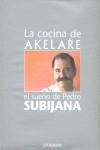 COCINA DE AKELARE EL SUEÑO DE PEDRO SUBIJANA, LA | 9788424128005 | SUBIJANA, PEDRO