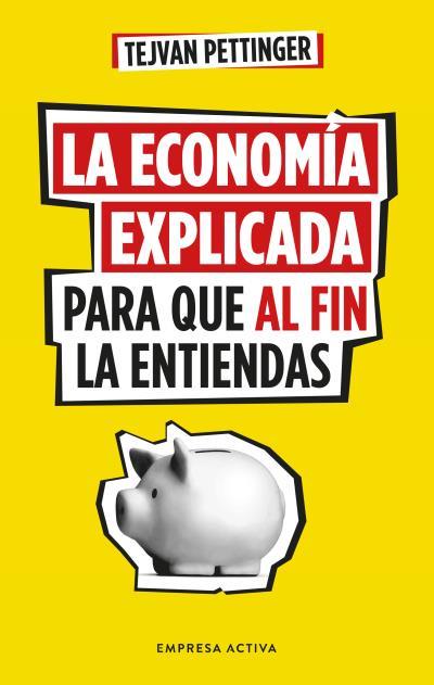 ECONOMÍA EXPLICADA PARA QUE AL FIN LA ENTIENDAS | 9788416997930 | PETTINGER, TEJVAN