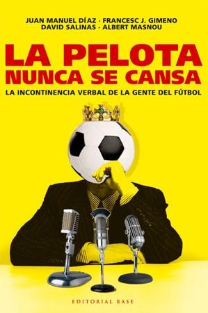 PELOTA NUNCA SE CANSA LA (INCONTINENCIA VERBAL EN EL FUTBOL) | 9788485031825 | DIAZ, JUAN MANUEL / GIMENO, FRANCESC J. / ...