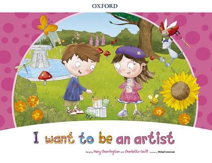 I WANT TO BE AN ARTIST STORYBOOK PACK | 9780194829144 | CHARRINGTON, MARY / COVILL, CHARLOTTE