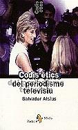 CODIS ETICS DEL PERIODISME TELEVISIU | 9788473065702 | ALSIUS, SALVADOR