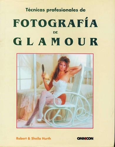 FOTOGRAFIA DE GLAMOUR,TECNICAS PROFESIONALES DE | 9788488914002 | HURTH, ROBERT ; HURTH, SHEILA