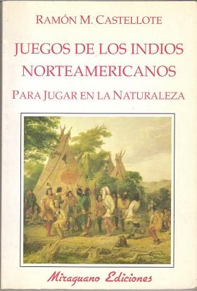 JUEGOS DE LOS INDIOS NORTEAMERICANOS.PARA JUGAR EN | 9788485639625 | MARTINEZ CASTELLOTE, RAMON