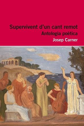 SUPERVIVENT D'UN CANT REMOT ANTOLOGIA POETICA ( INCLOU RECURS DIGITAL ) | 9788415192916 | JOSEP CARNER PUIGORIOL