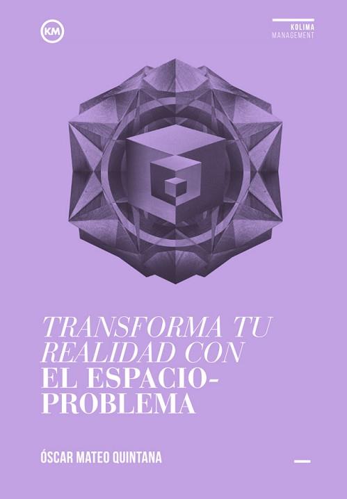 TRASFORMA TU REALIDAD CON EL ESPACIO PROBLEMA | 9788494235887 | MATEO, OSCAR