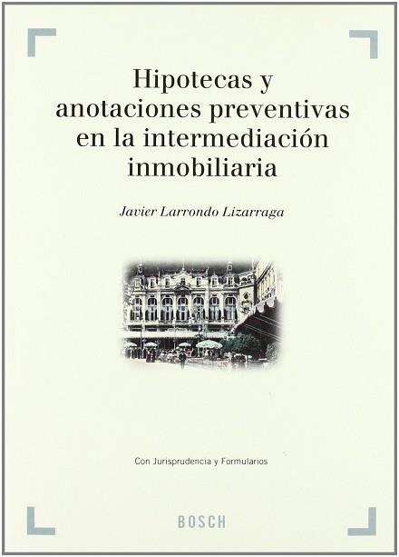 HIPOTECAS Y ANOTACIONES PREVENTIVAS EN LA INTERMEDIACION | 9788476767856 | LARRONDO LIZARRAGA, JAVIER