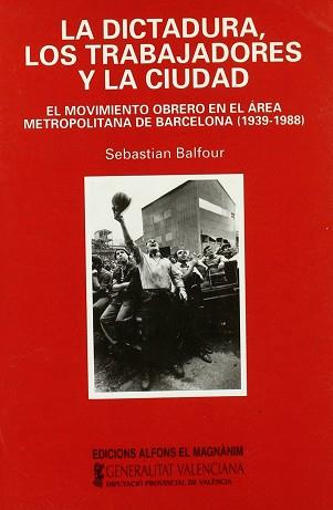 DICTADURA,LOS TRABAJADORES Y LA CIUDAD, LA | 9788478221219 | BALFOUR, SEBASTIAN