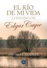 RIO DE MI VIDA EL ( LA HISTORIA DE EDGAR CAYCE ) | 9788495973184 | SUGRUE, THOMAS