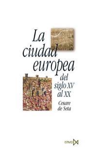 CIUDAD EUROPEA DEL SIGLO XV AL XX, LA | 9788470904370 | SETA, CESARE DE