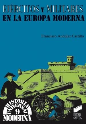 EJERCITOS Y MILITARES EN LA EUROPA MODERNA | 9788477387046 | ANDUJAR CASTILLO, FRANCISCO