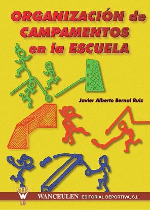 ORGANIZACION DE CAMPAMENTOS EN LA ESCUELA | 9788495883346 | BERNAL RUIZ, JAVIER ALBERTO