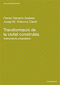 TRANSFORMACIO DE LA CIUTAT CONSTRUIDA | 9788483013694 | NAVARRO ACEBES, FERRAN