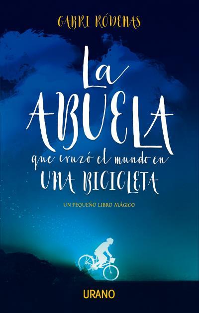 LA ABUELA QUE CRUZÓ EL MUNDO EN UNA BICICLETA | 9788416720392 | RÓDENAS, GABRI