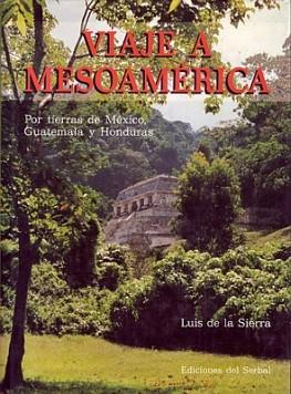 VIAJE A MESOAMERICA | 9788476280911 | SIERRA, LUIS DE LA