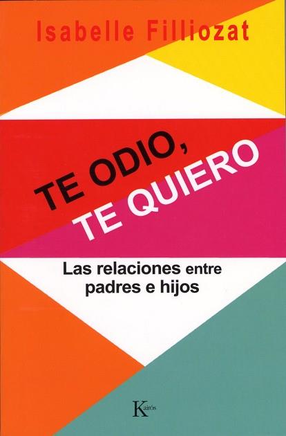 TE ODIO, TE QUIERO ( LAS RELACIONES ENTRE PADRES E HIJOS ) | 9788472456068 | FILLIOZAT, ISABELLE