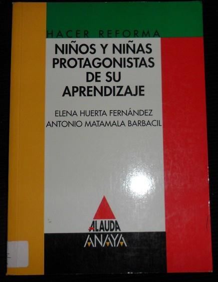 NIÑOS Y NIÑAS PROTAGONISTAS DE SU APRENDIZAJE | 9788420761510 | HUERTA FERNANDEZ, ELENA ; MATAMALA BARBA