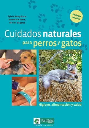 CUIDADOS NATURALES PARA PERROS Y GATOS | 9788494433450 | HAMPIKIAN, SYLVIE / GEERS, AMANDINE / DEGORCE, OLIVIER