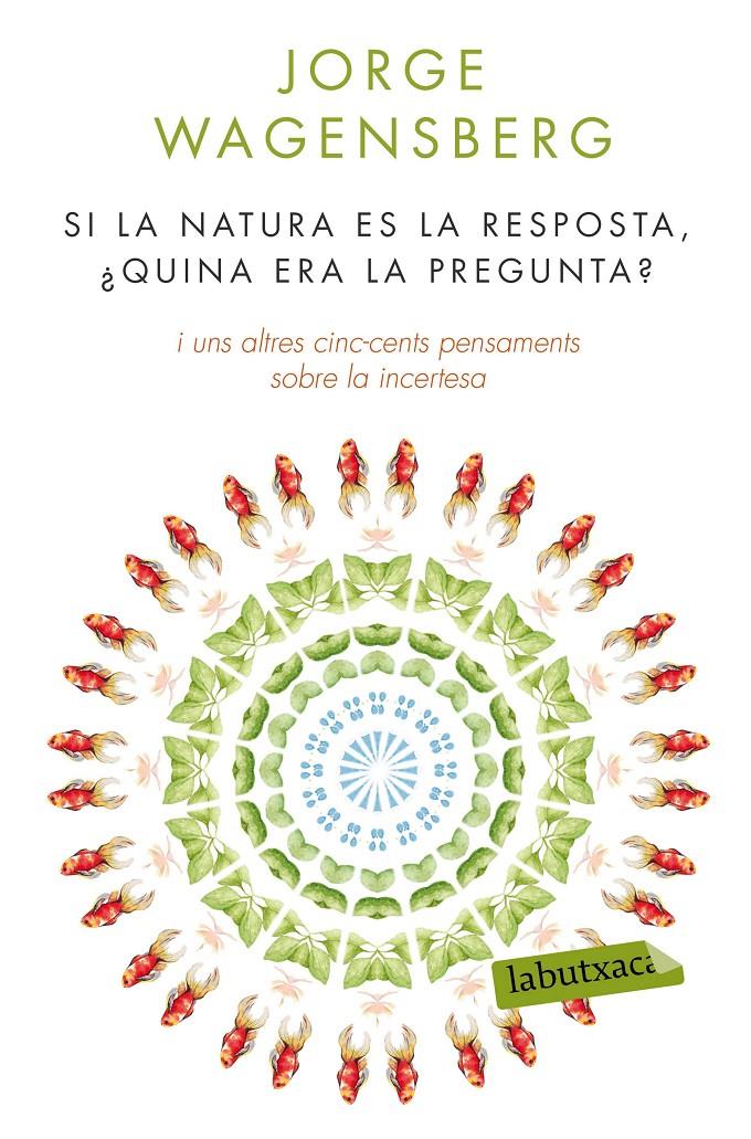 SI LA NATURA ÉS LA RESPOSTA, ¿QUINA ERA LA PREGUNTA? | 9788490660874 | JORGE WAGENSBERG