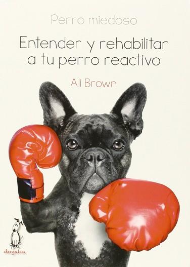 PERRO MIEDOSO. ENTENDER Y REHABILITAR A TU PERRO REACTIVO | 9788494041990 | BROWN, ALI