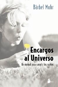 ENCARGOS AL UNIVERSO MANUAL PARA CUMPLIR LOS SUEÑOS | 9788478084357 | BARBEL MOHR