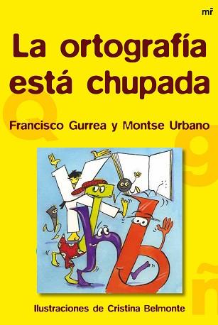 LA ORTOGRAFÍA ESTÁ CHUPADA | 9788427026346 | FRANCISCO GURREA/MONTSE URBANO