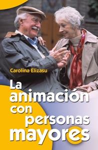 ANIMACION CON PERSONAS MAYORES, LA | 9788483162163 | ELIZASU, CAROLINA